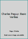 Hardcover Charles Peguy: Basic Verities Book