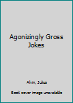 Mass Market Paperback Agonizingly Gross Jokes Book