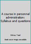 Unknown Binding A course in personnel administration: Syllabus and questions Book