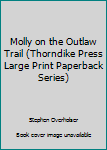 Paperback Molly on the Outlaw Trail (Thorndike Press Large Print Paperback Series) [Large Print] Book