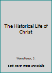 The Historical Life of Christ