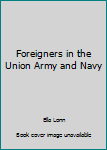 Hardcover Foreigners in the Union Army and Navy Book