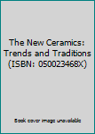 Hardcover The New Ceramics: Trends and Traditions (ISBN: 050023468X) Book