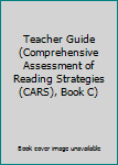 Unknown Binding Teacher Guide (Comprehensive Assessment of Reading Strategies (CARS), Book C) Book