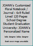 JOANN's Customized Floral Notebook / Journal : 6x9 Ruled Lined 120 Pages School Degree Student Graduation University: JOANN's Personalized Name