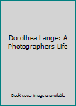 Hardcover Dorothea Lange: A Photographers Life Book