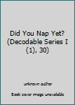 Unknown Binding Did You Nap Yet? (Decodable Series I (1), 30) Book
