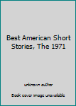 Unknown Binding Best American Short Stories, The 1971 Book