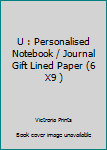 Paperback U : Personalised Notebook / Journal Gift Lined Paper (6 X9 ) Book