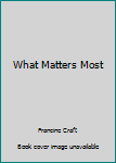 Hardcover What Matters Most Book
