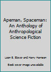 Hardcover Apeman, Spaceman: An Anthology of Anthropological Science Fiction Book