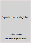 Paperback Spark the Firefighter Book