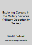 Library Binding Exploring Careers in the Military Services (Military Opportunity Series) Book