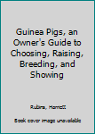 Hardcover Guinea Pigs, an Owner's Guide to Choosing, Raising, Breeding, and Showing Book