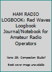 HAM RADIO LOGBOOK: Red Waves Loogbook Journal/Notebook for Amateur Radio Operators