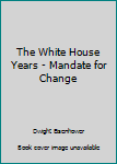 Hardcover The White House Years - Mandate for Change Book