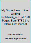 Paperback My Superhero : Lined Writing Notebook/journal, 120 Pages Size (6*9 ) the Blank Gift Journal Book