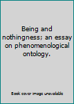 Hardcover Being and nothingness; an essay on phenomenological ontology. Book
