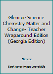 Hardcover Glencoe Science Chemistry Matter and Change- Teacher Wraparound Edition (Georgia Edition) Book