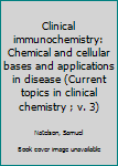Clinical immunochemistry: Chemical and cellular bases and applications in disease