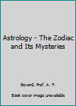 Hardcover Astrology - The Zodiac and Its Mysteries Book