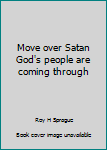Unknown Binding Move over Satan God's people are coming through Book