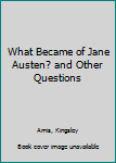 Hardcover What Became of Jane Austen? and Other Questions Book