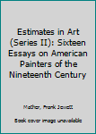Hardcover Estimates in Art (Series II): Sixteen Essays on American Painters of the Nineteenth Century Book
