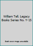 Hardcover William Tell. Legacy Books Series No. Y-15 Book