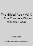 Hardcover The Gilded Age - Vol X - The Complete Works of Mark Twain Book