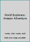 Hardcover World Explorers: Amazon Adventure Book