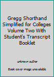 Unknown Binding Gregg Shorthand Simplified for Colleges Volume Two With Student's Transcript Booklet Book