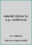 Selected Stories by P. G. Wodehouse