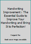 Paperback Handwriting Improvement : The Essential Guide to Improve Your Handwriting and Bring It to Perfection! Book