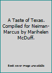 A Taste of Texas. Compilied for Neiman-Marcus by Marihelen McDuff.