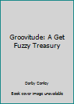 Hardcover Groovitude: A Get Fuzzy Treasury Book