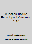 Audobon Nature Encyclopedia Volumes 1-12