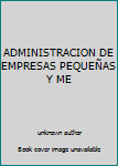 Unknown Binding ADMINISTRACION DE EMPRESAS PEQUEÑAS Y ME Book