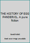 Hardcover THE HISTORY OF EGG PANDERVIL. A pure fiction Book