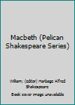 Paperback Macbeth (Pelican Shakespeare Series) Book
