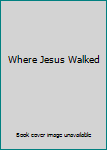 Hardcover Where Jesus Walked Book