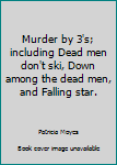 Hardcover Murder by 3's; including Dead men don't ski, Down among the dead men, and Falling star. Book