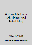 Automobile Body Rebuilding And Refinishing