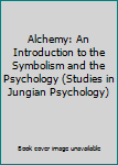 Alchemy: An Introduction to the Symbolism and the Psychology (Studies in Jungian Psychology)