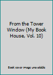 Hardcover From the Tower Window (My Book House, Vol. 10) Book
