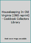 Housekeeping In Old Virginia (1965 reprint) - Cookbook Collectors Library