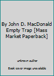 Unknown Binding By John D. MacDonald Empty Trap [Mass Market Paperback] Book