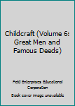 Hardcover Childcraft (Volume 6: Great Men and Famous Deeds) Book