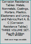 Hardcover Corrosion Resistance Tables: Metals, Nonmetals, Coatings, Mortars, Plastics, Elastomers and Lining, and Fabrics/Part A, B, C (Corrosion Resistance Tables) THREE VOLUME SET. Fourth Edition Book