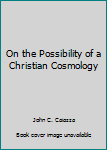 Paperback On the Possibility of a Christian Cosmology Book